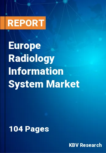 Europe Radiology Information System Market Size & Forecast 2025