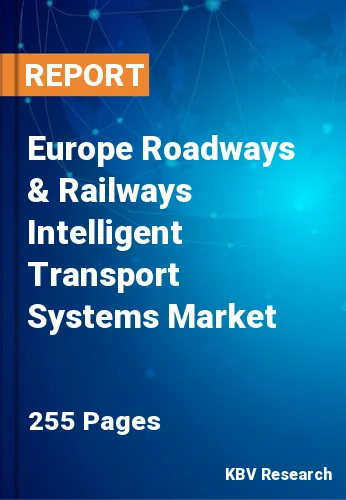 Europe Roadways & Railways Intelligent Transport Systems Market Size, Analysis, Growth