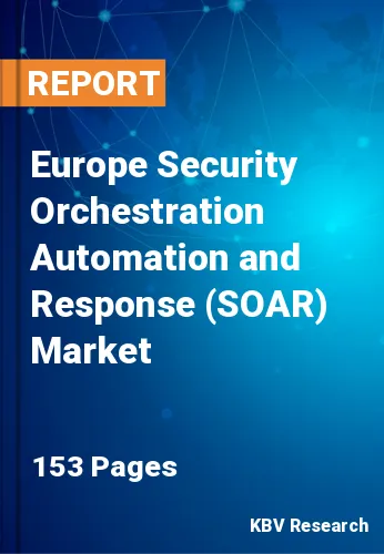 Europe Security Orchestration Automation and Response (SOAR) Market Size Report by 2025