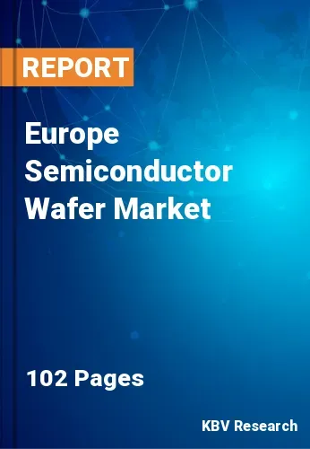 Europe Semiconductor Wafer Market Size, Share, Demand, 2027