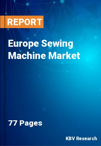 Europe Sewing Machine Market Size & Growth Trends by 2028