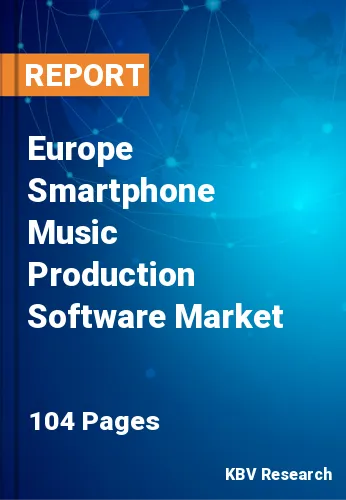 Europe Smartphone Music Production Software Market Size | 2030