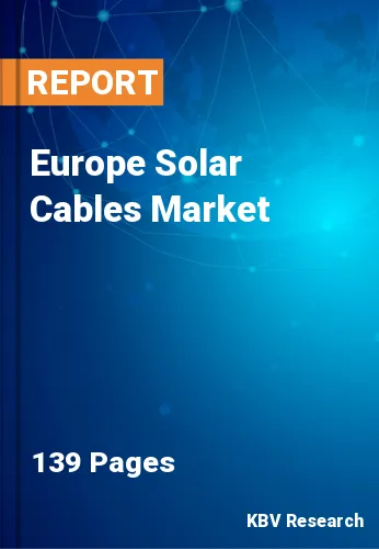 Europe Solar Cables Market Size, Share & Forecast by 2030