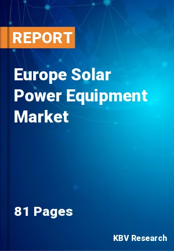 Europe Solar Power Equipment Market Size, Forecast by 2027