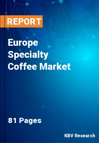 Europe Specialty Coffee Market Size & Forecast by 2023-2029
