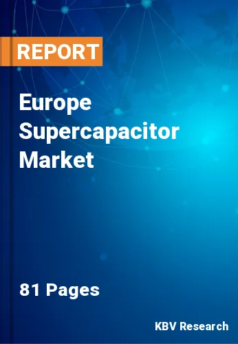 Europe Supercapacitor Market Size & Forecast by 2022-2028