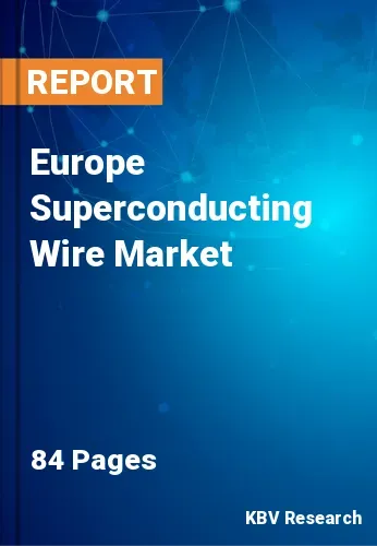 Europe Superconducting Wire Market Size & Forecast by 2028