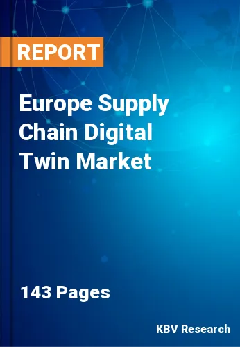 Europe Supply Chain Digital Twin Market Size & Growth to 2030