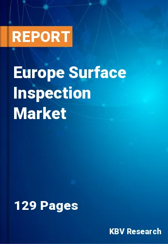 Europe Surface Inspection Market Size, Share & Forecast 2027