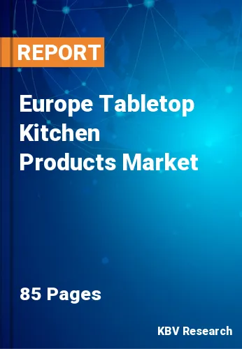 Europe Tabletop Kitchen Products Market Size & Analysis, 2027
