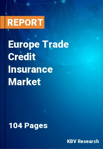 Europe Trade Credit Insurance Market Size & Share, 2022-2028