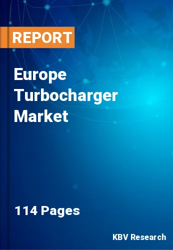 Europe Turbocharger Market Size & Industry Stake 2021-2027