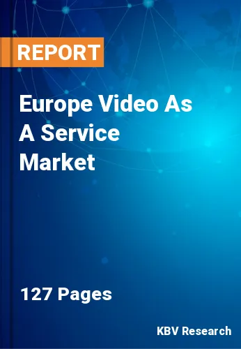 Europe Video As A Service Market Size & Forecast 2021-2027