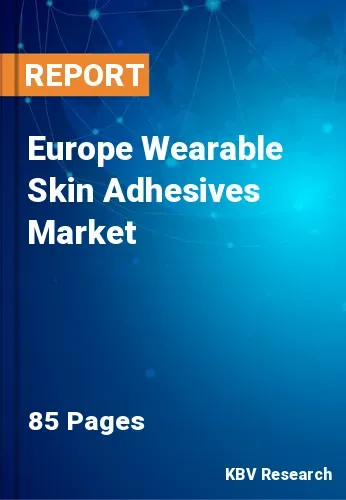 Europe Wearable Skin Adhesives Market Size, Forecast by 2028