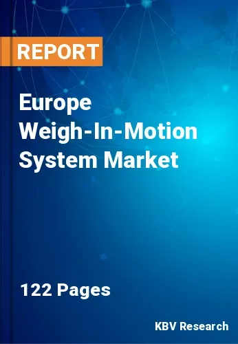 Europe Weigh-In-Motion System Market Size & Forecast, 2028