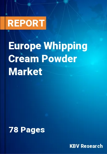 Europe Whipping Cream Powder Market Size & Forecast by 2030