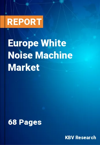 Europe White Noise Machine Market Size & Demand to 2022-2028