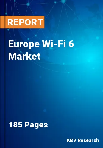 Europe Wi-Fi 6 Market Size, Share & Outlook Trends, 2023-2030
