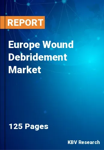 Europe Wound Debridement Market Size, Share & Growth to 2028
