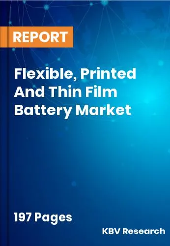 Flexible, Printed And Thin Film Battery Market