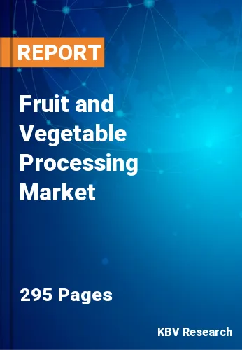 Fruit and Vegetable Processing Market Size & Share, 2028