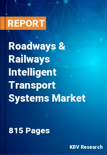 Roadways & Railways Intelligent Transport Systems Market