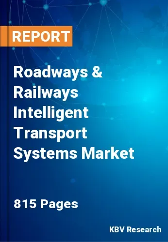 Roadways & Railways Intelligent Transport Systems Market