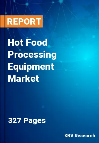 Hot Food Processing Equipment Market Size & Trends to 2028