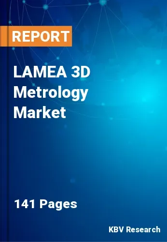 LAMEA 3D Metrology Market Size, Share & Analysis Report by 2025