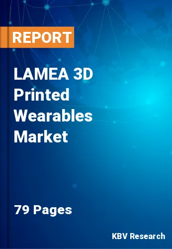 LAMEA 3D Printed Wearables Market