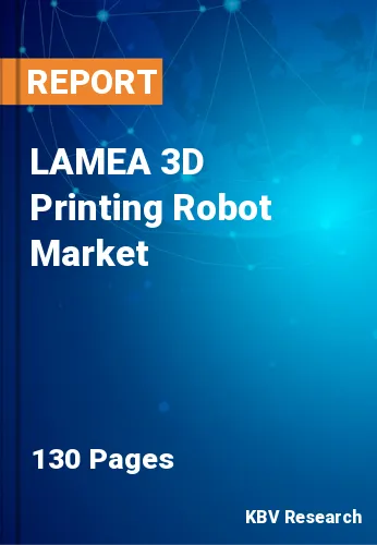 LAMEA 3D Printing Robot Market Size, Share & Forecast, 2030