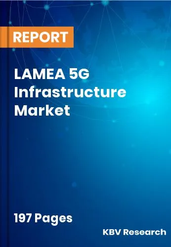LAMEA 5G Infrastructure Market Size, Share & Forecast | 2032