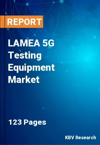 LAMEA 5G Testing Equipment Market Size | Industry Share 2031