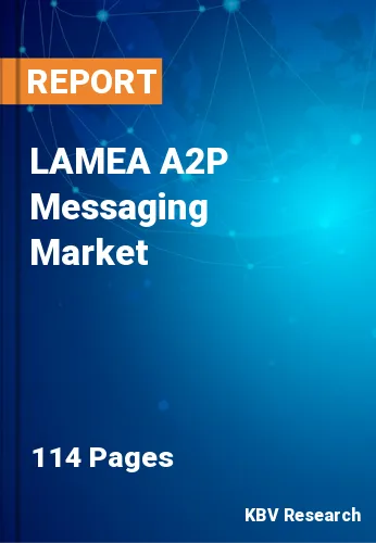 LAMEA A2P Messaging Market Size, Growth & Trends 2020-2026