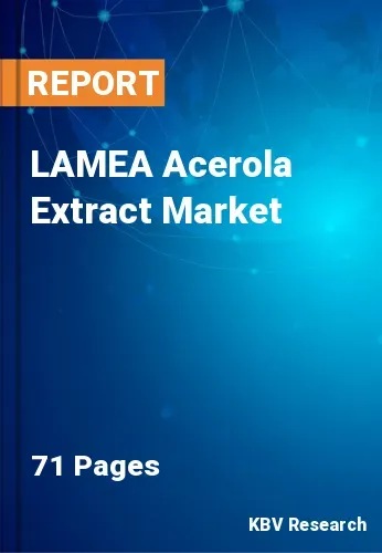 LAMEA Acerola Extract Market Size, Share & Forecast to 2027