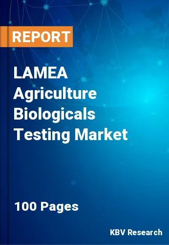 LAMEA Agriculture Biologicals Testing Market Size | 2030