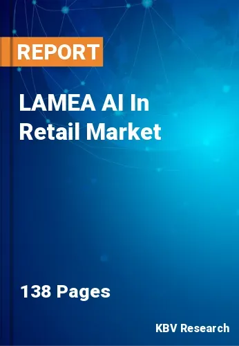 LAMEA AI In Retail Market Size, Share & Trends to 2022-2028