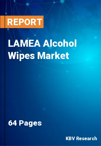 LAMEA Alcohol Wipes Market Size, Share & Analysis 2021-2027