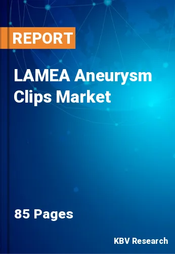 LAMEA Aneurysm Clips Market Size, Scope & Trends Till 2028