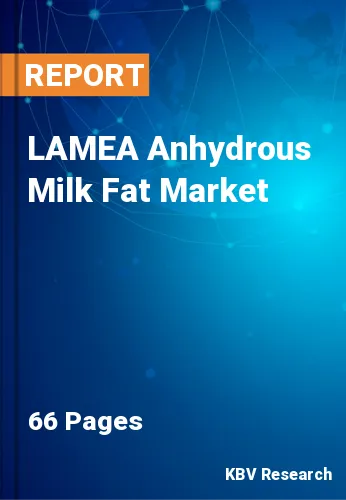 LAMEA Anhydrous Milk Fat Market Size, Share & Trends, 2028