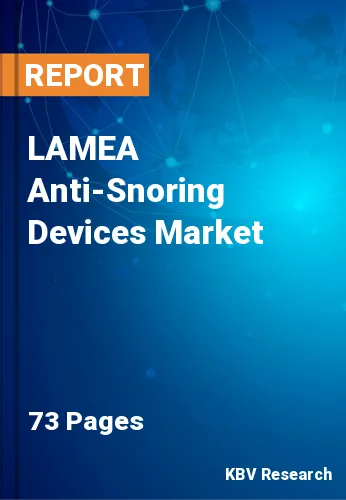 LAMEA Anti-Snoring Devices Market Size & Share to 2023-2030