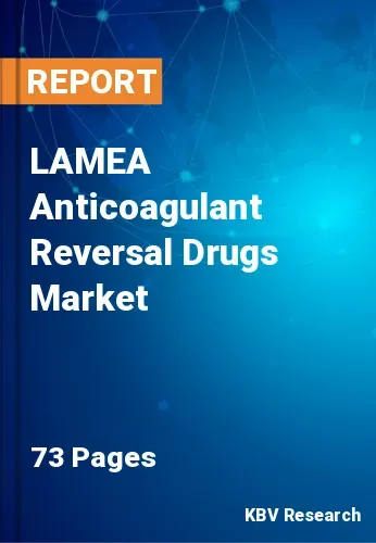 LAMEA Anticoagulant Reversal Drugs Market Size Report, 2027