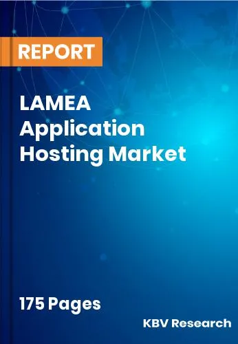 LAMEA Application Hosting Market Size Industry Share | 2032
