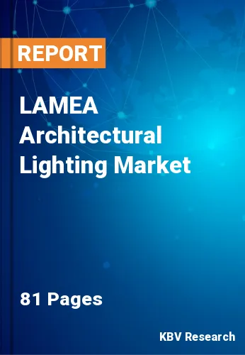 LAMEA Architectural Lighting Market Size & Share to 2028