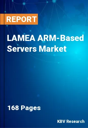 LAMEA ARM-Based Servers Market Size, Forecast Report [2031]
