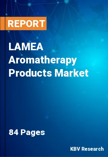 LAMEA Aromatherapy Products Market Size, Projection by 2028