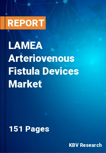 LAMEA Arteriovenous Fistula Devices Market Size Report 2030
