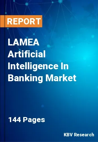 LAMEA Artificial Intelligence In Banking Market Size | 2030