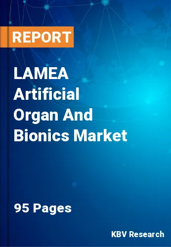 LAMEA Artificial Organ And Bionics Market Size, Share to 2028