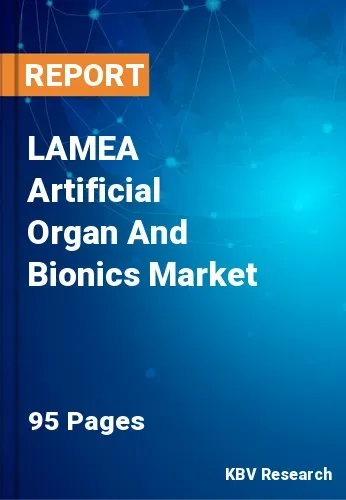 LAMEA Artificial Organ And Bionics Market Size, Share to 2028